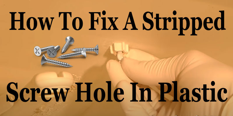 how-to-fix-a-stripped-screw-hole-in-plastic